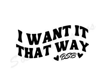 I Want It That Way svg, png dxf Files, Instant DOWNLOAD for Cricut, Backstreet Boys svg, I Want It That Way
