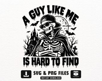 A Guy Like Me Is Hard To Find SVG PNG, Funny Skeleton Halloween Shirt, Spooky Guy Quote, Gothic Halloween Design, Instant Download