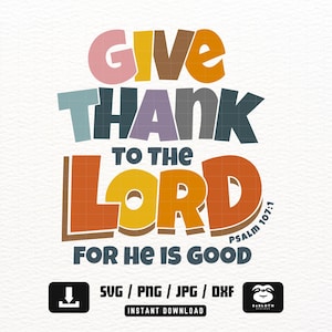 Give Thank To The Lord for he is good, svg png dxf Files, Instant DOWNLOAD for Cricut, Psalm 107:1, Fall Christian, Thanksgiving svg