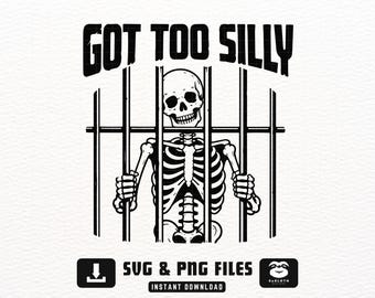 Got Too Silly Halloween SVG PNG, Funny Skeleton Design, Spooky Prison Skeleton Shirt, Halloween Cricut File, Instant Download