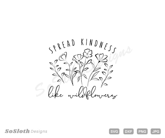 Spread Kindness Like Wildflowers Svg Png Dxf Files Instant - Etsy Australia