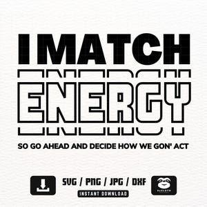 I Match Energy svg, Sarcastic svg, Instant DOWNLOAD for Cricut, Motivational svg, Coffee Mug svg, svg File for Shirt, svg Cut File