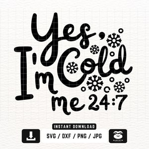 Yes, I&#39;m Cold svg, png dxf Files, Instant DOWNLOAD for Cricut, Winter svg, Me 24:7,  Funny Winter svg