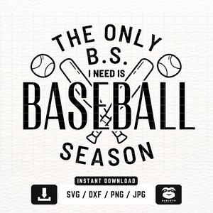 Baseball Season svg, png dxf Files, Instant DOWNLOAD for Cricut, The Only BS I Need is Baseball Season svg, Baseball Mom svg, Baseball Shirt