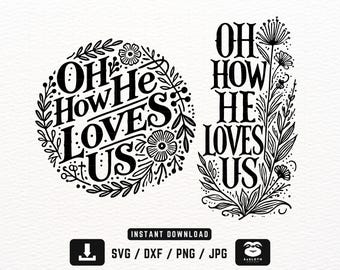 Christian svg, Oh How He Loves Us svg, png Files, Instant DOWNLOAD for Cricut, Christian Quotes svg, Christian Shirt svg, Inspirational svg
