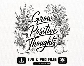 Floral Grow Positive Thoughts SVG, Motivational Cut File (Digital Download)