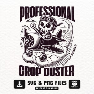 May include: Black and white illustration of a skeleton pilot in a vintage airplane. The text reads "PROFESSIONAL CROP DUSTER" and "SILENT BUT DEADLY". Includes "SVG & PNG FILES" and "INSTANT DOWNLOAD" text.