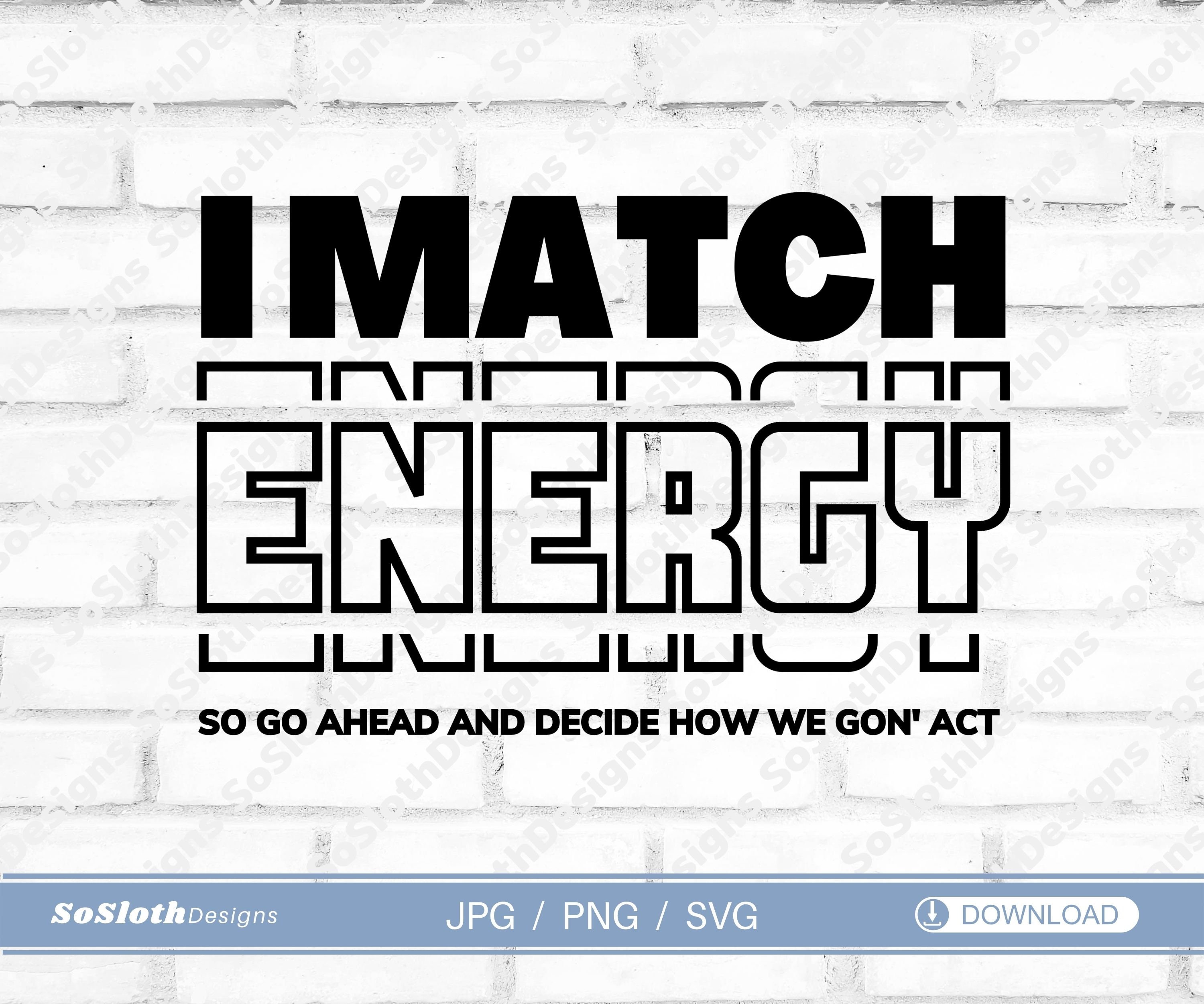 I Match Energy Svg Sarcastic Svg Instant DOWNLOAD for Etsy Ireland