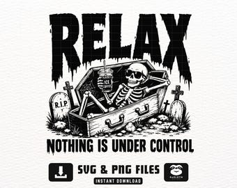 Relax Nothing Is Under Control SVG PNG, Funny Halloween Skeleton Coffin Design, Spooky Coffee Quote, Cricut Cut File, Instant Download