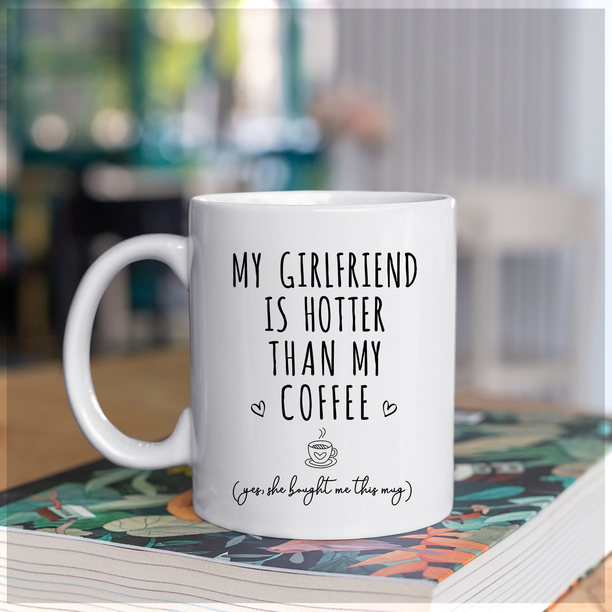 My Girlfriend Is Hotter Than My Coffee Mug Funny Relationship Etsy