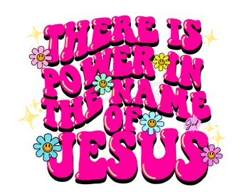There is power in the name of Jesus Png,sublimation,Christian girl Png,Jesus loves me Png,Jesus Christ Png,dtf Png,chasing Jesus,Jesus saves