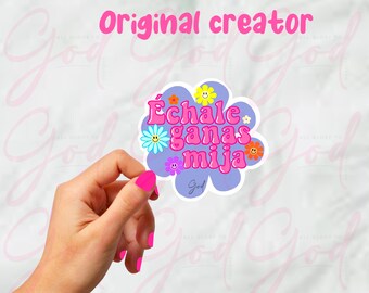 Échale ganas mija, handgetekende Mexicaanse stickers originele maker, mija-vibes, échale ganas hijita, Mexicaanse ouderspreuken, mexicana, échale ganas