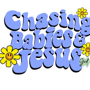 Chasing babies and Jesus Png,Jesus saved me Png,sublimation,Christian girl Png,Jesus loves me Png,Jesus Christ Png,dtf Png,chasing Jesus