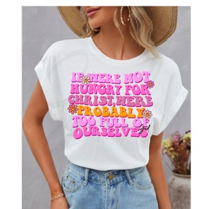If we’re not hungry for Christ Png,Jesus saved me Png,sublimation,Christian girl Png,Jesus loves me Png,Jesus Christ Png,Png,chasing Jesus