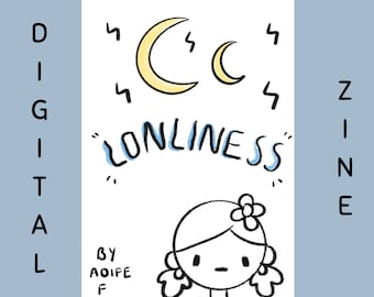 May include: A digital zine titled "Loneliness" by Aoife F. The cover features a cartoon illustration of a person with a flower in their hair, two crescent moons, and lightning bolts.