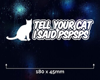 Tell Your Cat I Said PSPSPS Car Vinyl Sticker Window Decal Logo Animal Funny