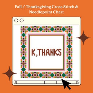 May include: A computer screen displaying a cross stitch pattern with a colorful border and the text "K, THANKS" in the center.