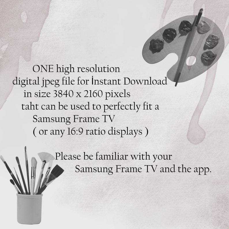 May include: An image with text and art supplies. The text reads: "ONE high resolution digital jpeg file for Instant Download in size 3840 x 2160 pixels...Samsung Frame TV." A palette, brushes, and a container are also visible.