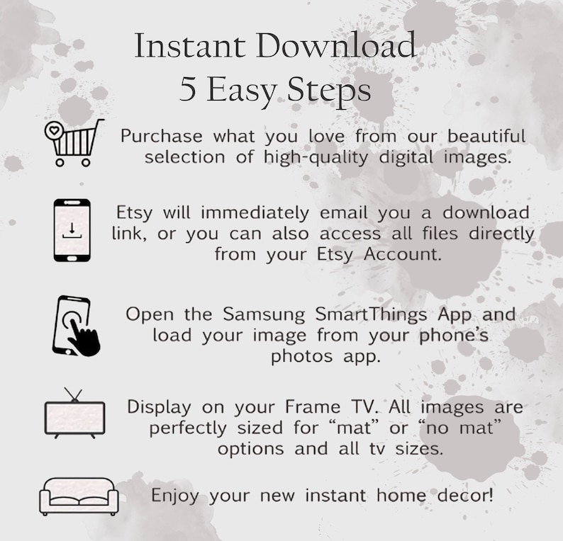 May include: An informational graphic with the title "Instant Download" and "5 Easy Steps." It includes icons of a shopping cart, a phone with a download arrow, a phone with a finger touching the screen, a television, and a sofa, with accompanying text.
