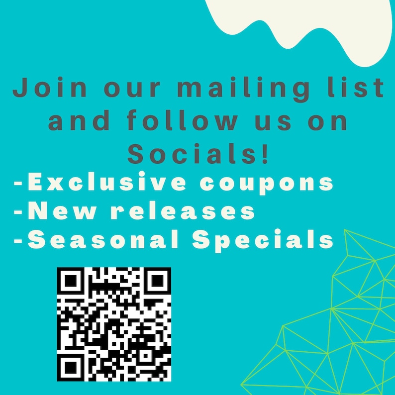 May include: A turquoise blue background with a white, wavy shape at the top. The text "Join our mailing list and follow us on Socials!" is in black text. Below the text is a list of benefits: "Exclusive coupons", "New releases", and "Seasonal Specials". A black and white QR code is in the lower left corner.