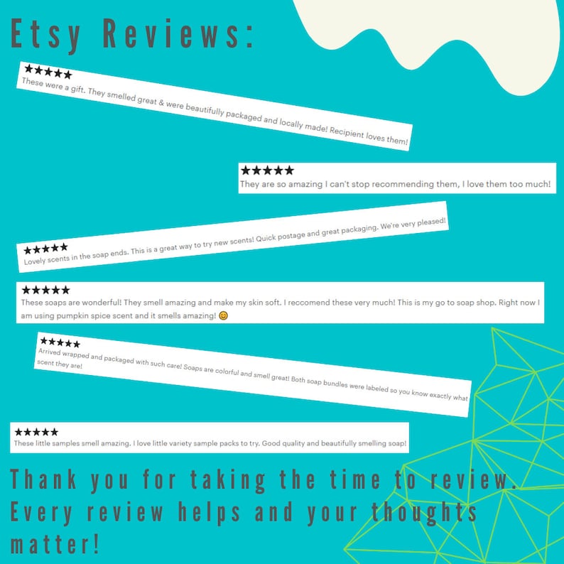 May include: Etsy Reviews: A collage of customer reviews with five-star ratings and positive comments about handmade soaps. The reviews highlight the quality, scent, and packaging of the soaps.