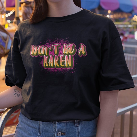 Shuraba hemmeligt fjer Dont Be a Karen Shut up Karen Shirt Funny Shirt Memes Tee - Etsy New Zealand