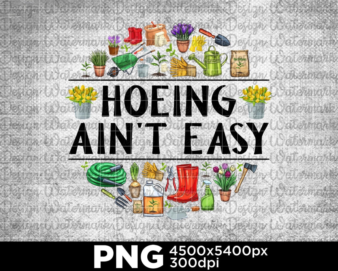 Hoeing Ain�t Easy Gardening Life Plant Lover Farmer Etsy