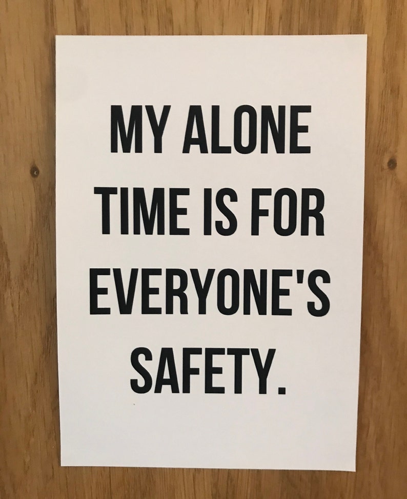 My Alone Time is for Everyone&rsquo;s Safety Funny Quote Print - Etsy
