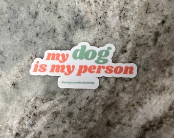 My Dog Is My Person Sticker | Dog Mom Sticker | Dog Lover Sticker | Dog Water Bottle Sticker | Dog Person Laptop Sticker