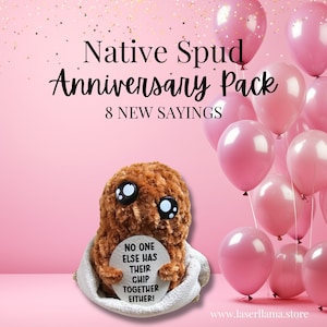 May include: A brown plush toy shaped like a potato holding a round white sign with the text "NO ONE ELSE HAS THEIR CHIP TOGETHER EITHER!" The toy is sitting on a white fabric surface. The background is pink with pink balloons and gold confetti. The text "Native Spud Anniversary Pack 8 NEW SAYINGS" is at the top of the image.
