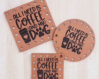 All I Need is Coffee and My Dog Patches~Animal Rescue Tags~Dog Lover~3 sizes~18colors~Crochet~Knit~Accessory Label