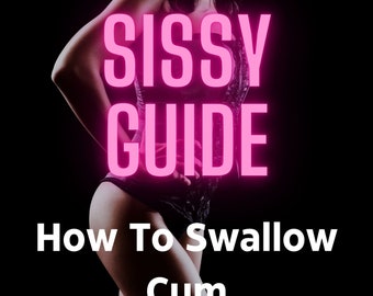 Sissy Guide- How To Swallow Cum