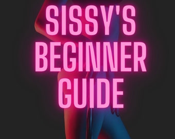 Sissy Beginner's Guide- How to become a Sissy