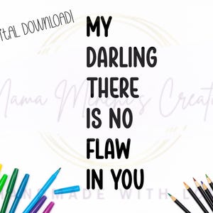 Op de afbeelding: Zwart-witte tekst op een witte achtergrond die "My Darling There Is No Flaw In You" zegt.