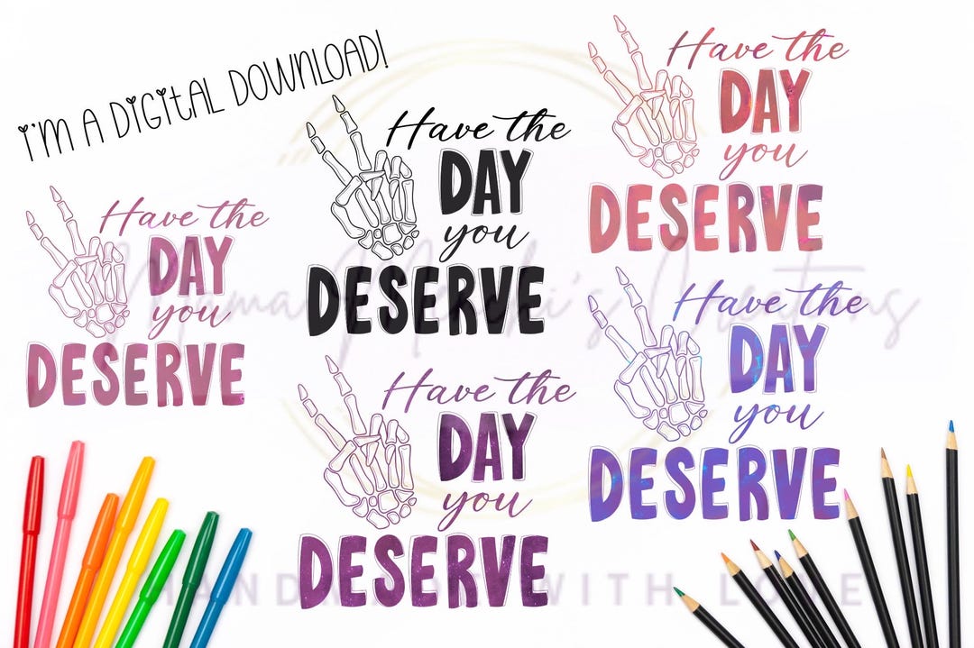 Have the Day You Deserve Skeleton Hand Bundle Sublimation PNG Digital ...