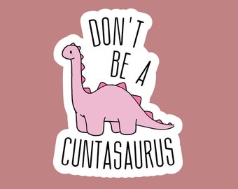 Pink Don't Be a Cuntasaurus sticker/decal made by funanduniquecrafts dinosaur, funny, silly, goofy, creative