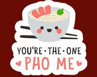You’re The One Pho Me Glossy Vinyl Sticker