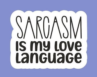 Sarcasm is my love language sticker/decal made by funanduniquecrafts!
