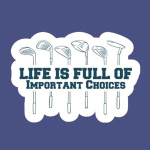 La vita è piena di scelte importanti adesivo/decalcomania da golf realizzata da funanduniquecrafts golf, mazze, mazze, sport