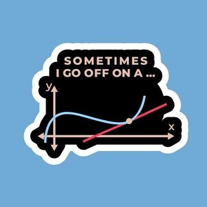 Sometimes I Go Off On A Tangent math joke sticker/decal made by funanduniquecrafts