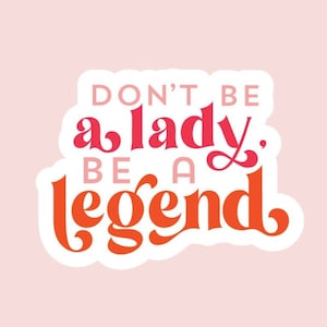 Don’t Be a Lady, Be a Legend Aufkleber von funanduniquecrafts! Frauen Empowerment, Frauenpower, go girl, be a legend!