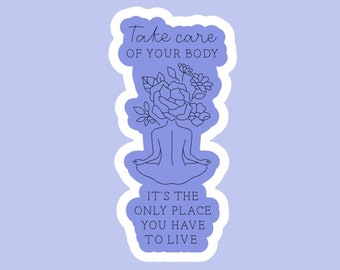Take Care of Your Body, It’s the Only Place You Have to Live sticker/decal!