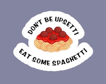 Don’t Be Upsetti Eat Spaghetti Colorful, Funny, Hilarious Sticker/Decal made by FunandUniqueCrafts