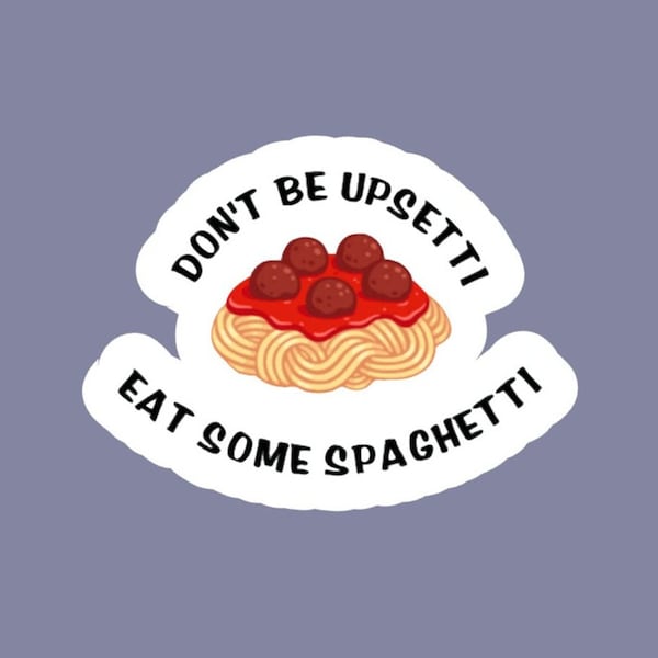 Don’t Be Upsetti Eat Spaghetti Colorful, Funny, Hilarious Sticker/Decal made by FunandUniqueCrafts