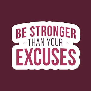 Sticker Be Stronger Than Your Excuses fabriqué par funanduniquecrafts séance d'entraînement, motiver, motivation, salle de sport, vie, mouvement