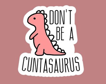 Pink Don't Be a Cuntasaurus sticker/decal made by funanduniquecrafts dinosaur, funny, silly, goofy, creative