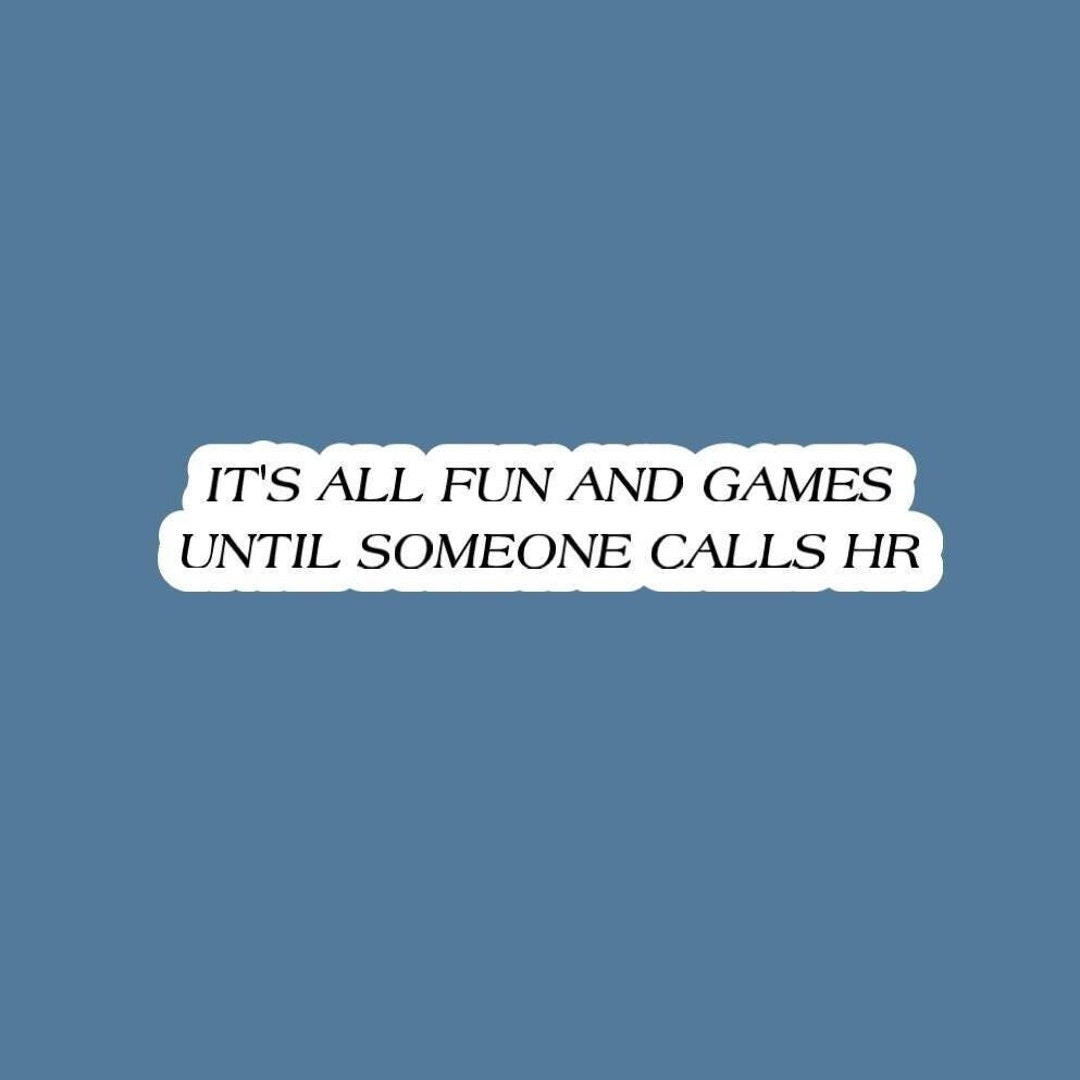 It's All Fun and Games Until Someone Calls HR Sticker/decal Made by ...