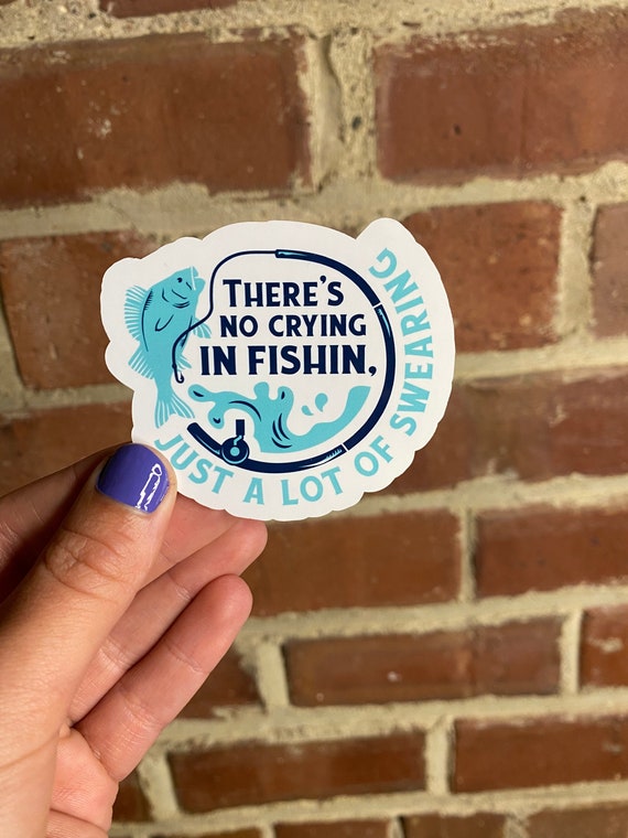 There is No Crying in Fishing Just a Lot of Swearing Sticker/decal 
