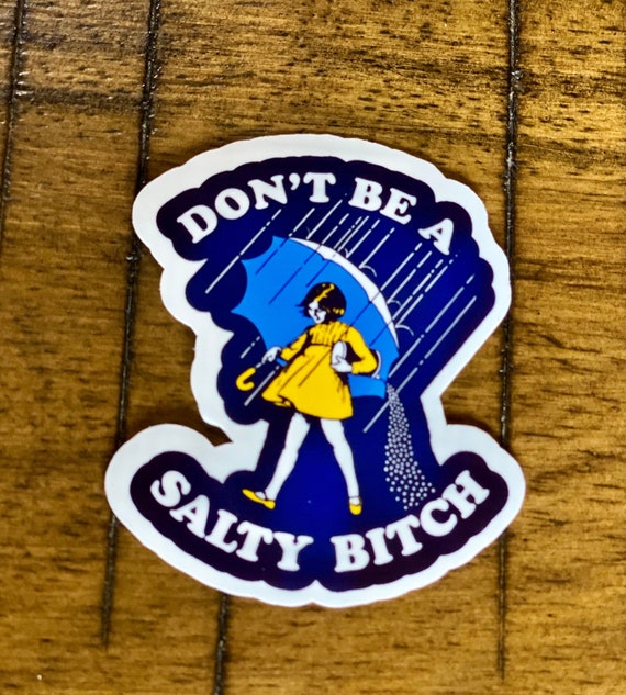 Don't Be a Salty Bitch Sticker/decal - Etsy