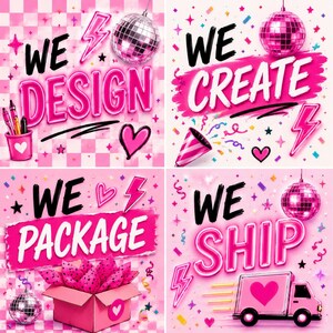 May include: A vibrant pink and white graphic with the words "WE DESIGN", "WE CREATE", "WE PACKAGE", and "WE SHIP". Each section features decorative elements like disco balls, hearts, and lightning bolts, conveying a creative and service-oriented theme.
